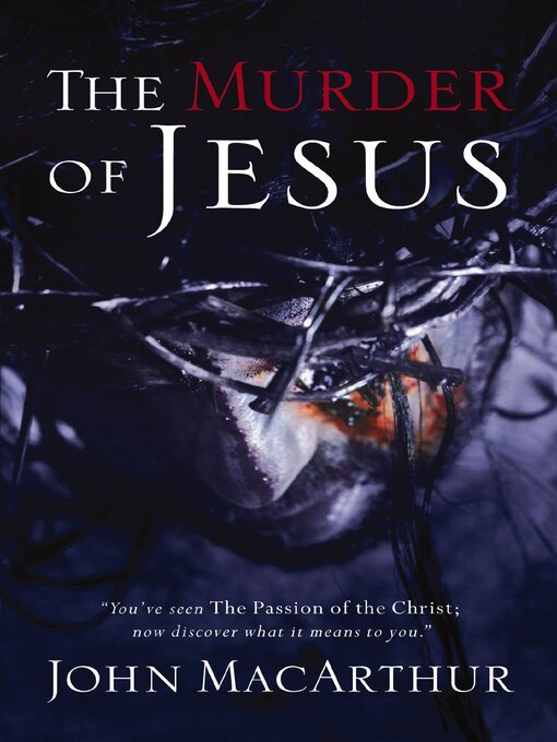 Title details for The Murder of Jesus by John F. MacArthur - Available